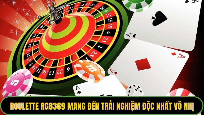 Roulette rg8369 mang đến trải nghiệm độc nhất vô nhị