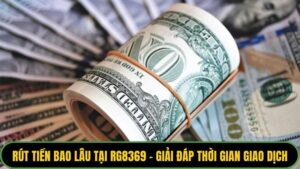 Rút Tiền Bao Lâu