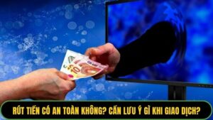 Rút tiền có an toàn không