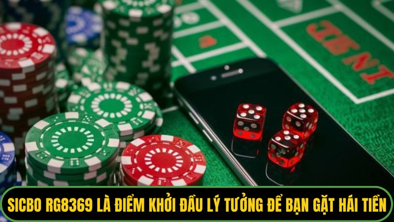 Sicbo Rg8369 là điểm khởi đầu lý tưởng để bạn gặt hái tiền thưởng