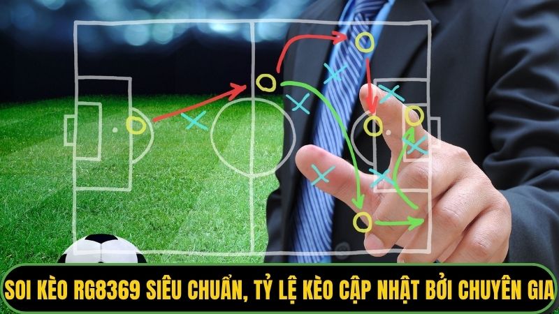 Soi kèo Rg8369 siêu chuẩn, tỷ lệ kèo cập nhật bởi chuyên gia