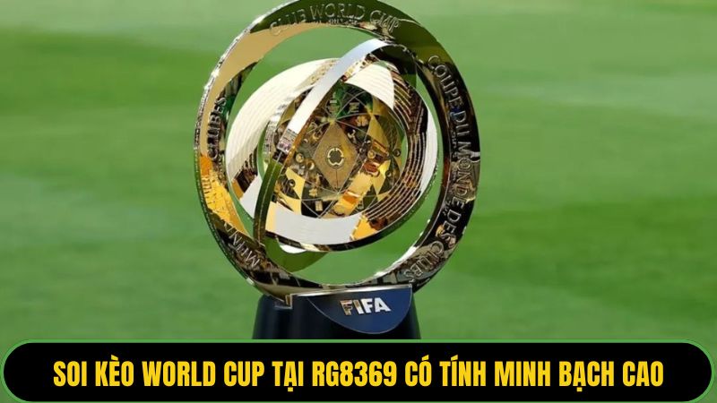 Soi kèo World Cup tại RG8369 có tính minh bạch cao