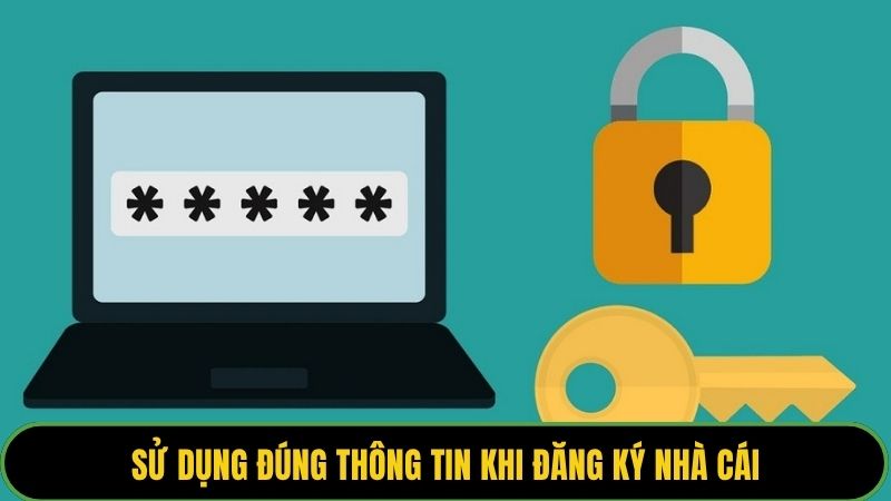 Sử dụng đúng thông tin khi đăng ký nhà cái