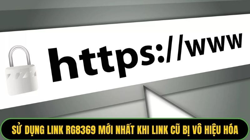 Sử dụng link RG8369 mới nhất khi link cũ bị vô hiệu hóa