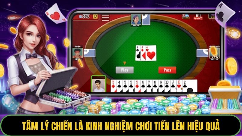 Tâm lý chiến là kinh nghiệm chơi tiến lên hiệu quả