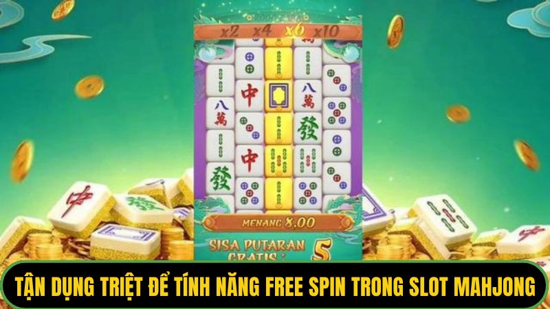 Tận dụng triệt để tính năng free spin trong slot mahjong