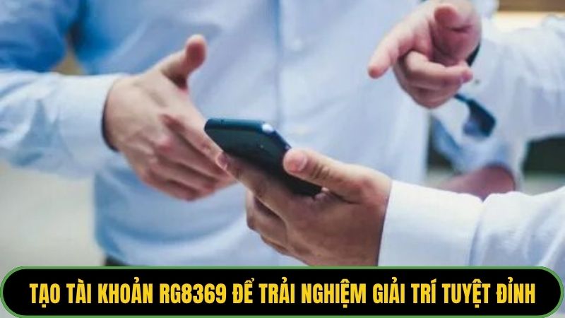 Tạo tài khoản rg8369 để trải nghiệm giải trí tuyệt đỉnh