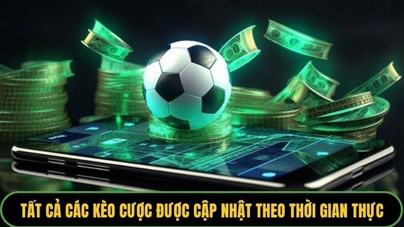Tất cả các kèo cược được cập nhật theo thời gian thực
