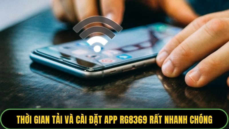 Thời gian tải và cài đặt app Rg8369 rất nhanh chóng