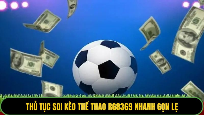 Thủ tục soi kèo thể thao RG8369 nhanh gọn lẹ