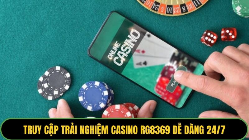 Truy cập trải nghiệm Casino RG8369 dễ dàng 24/7