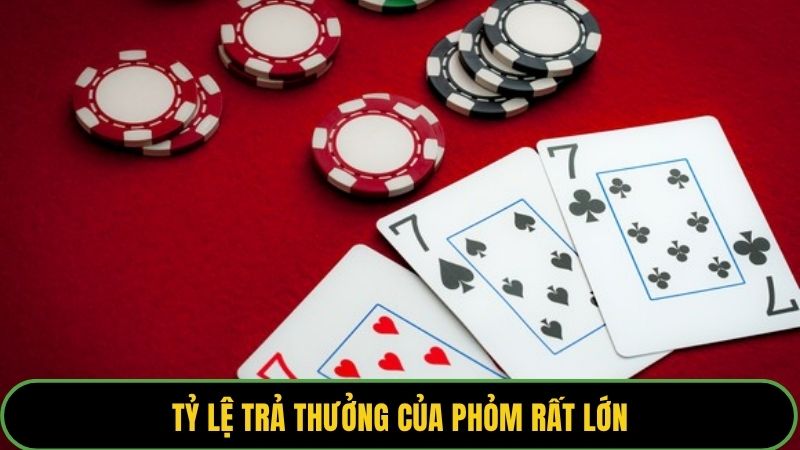 Tỷ lệ trả thưởng của phỏm rất lớn có thể lên tới vài chục lần cược